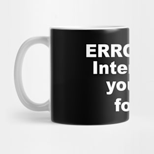 Error 404: Interest In You Not Found Mug